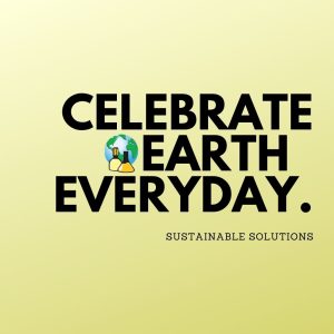Celebrate earth environmental responsibility everyday